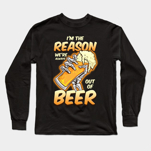 I'm The Reason We're Always Out of Beer Funny Beer Drinking Long Sleeve T-Shirt by Proficient Tees